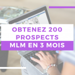 Obtenez 200 prospects MLM en 3 mois