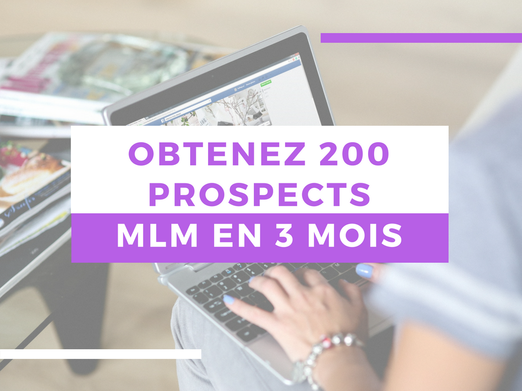 Obtenez 200 prospects MLM en 3 mois